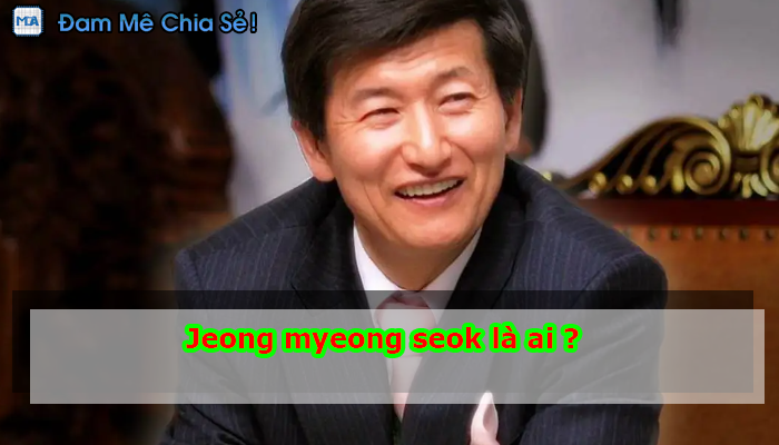 Jeong myeong seok là ai